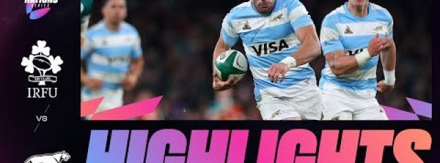 HIGHLIGHTS | IRELAND V ARGENTINA